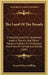 The Land Of The Broads: A Practical Guide For Yachtsmen, Anglers, Tourists, And Others Pleasure-Seekers On The Broads And Rivers Of Norfolk An by Ernest Richard Suffling