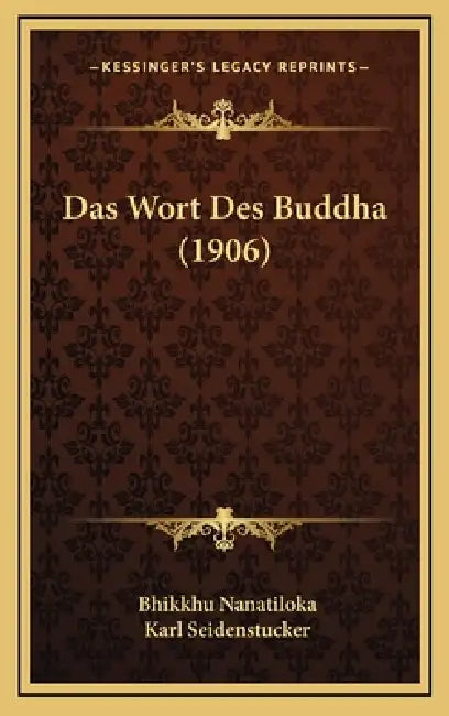 Das Wort Des Buddha (1906) by Bhikkhu Nanatiloka, Karl Seidenstucker