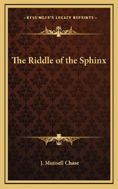 The Riddle of the Sphinx by J. Munsell Chase