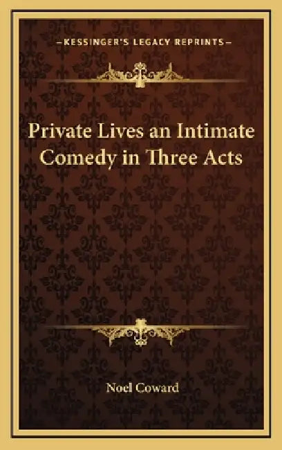 Private Lives an Intimate Comedy in Three Acts by Noel Coward
