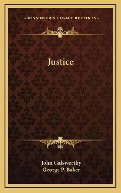 Justice by John Galsworthy, George P. Baker