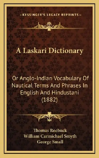 A Laskari Dictionary: Or Anglo-Indian Vocabulary Of Nautical Terms And Phrases In English And Hindustani (1882) by Thomas Roebuck, William Carmichael Smyth, George Small