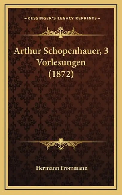 Arthur Schopenhauer, 3 Vorlesungen (1872) by Hermann Frommann