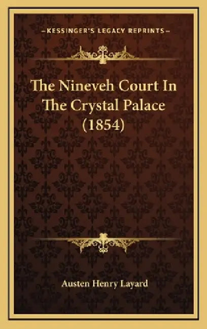 The Nineveh Court In The Crystal Palace (1854) by Austen Henry Layard