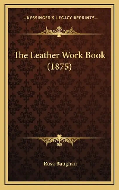 The Leather Work Book (1875) by Rosa Baughan