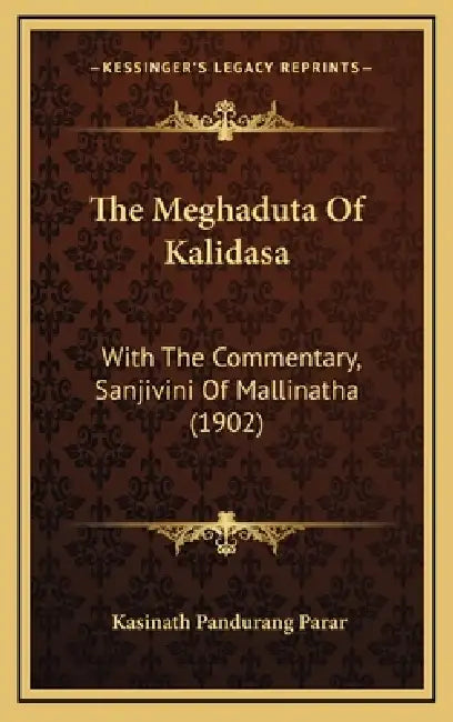 The Meghaduta Of Kalidasa: With The Commentary, Sanjivini Of Mallinatha (1902) by Kasinath Pandurang Parar