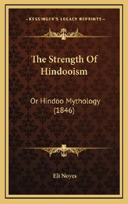 The Strength Of Hindooism: Or Hindoo Mythology (1846) by Eli Noyes