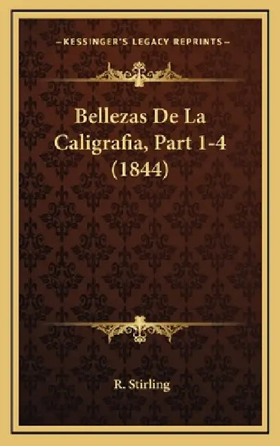 Bellezas De La Caligrafia, Part 1-4 (1844) by R. Stirling