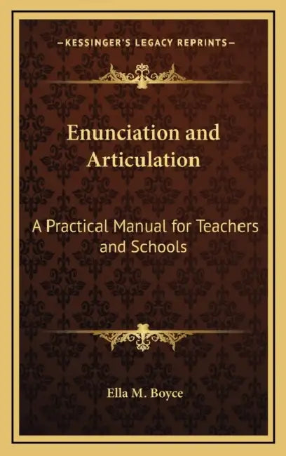 Enunciation and Articulation: A Practical Manual for Teachers and Schools by Ella M. Boyce