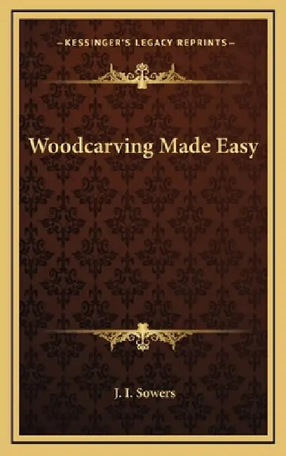 Woodcarving Made Easy by J. I. Sowers