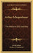 Arthur Schopenhauer: The World As Will And Idea by Irwin Edman, Herbert W. Schneider