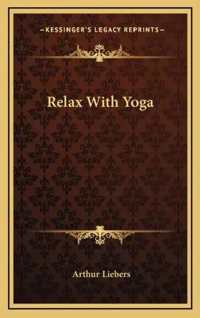 Relax With Yoga by Arthur Liebers