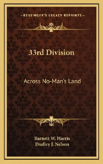 33rd Division: Across No-Man's Land by Barnett W. Harris, Dudley J. Nelson