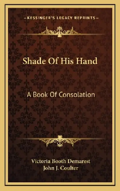 Shade Of His Hand: A Book Of Consolation by Victoria Booth Demarest, John J. Coulter