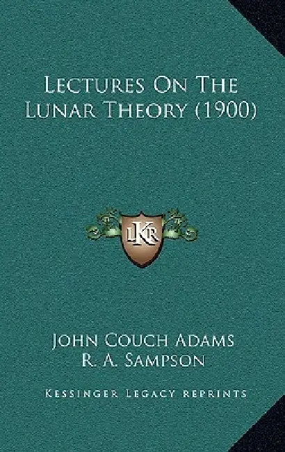Lectures On The Lunar Theory (1900) by John Couch Adams, R. A. Sampson
