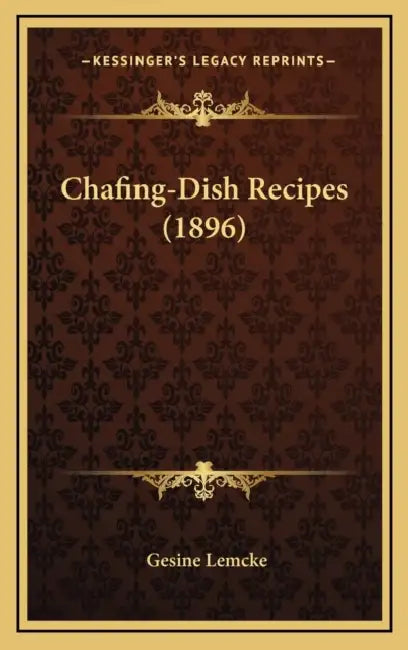 Chafing-Dish Recipes (1896) by Gesine Lemcke