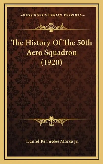 The History Of The 50th Aero Squadron (1920) by Jr. Morse Daniel Parmelee