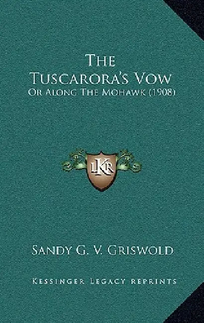The Tuscarora's Vow: Or Along The Mohawk (1908) by Sandy G. V. Griswold
