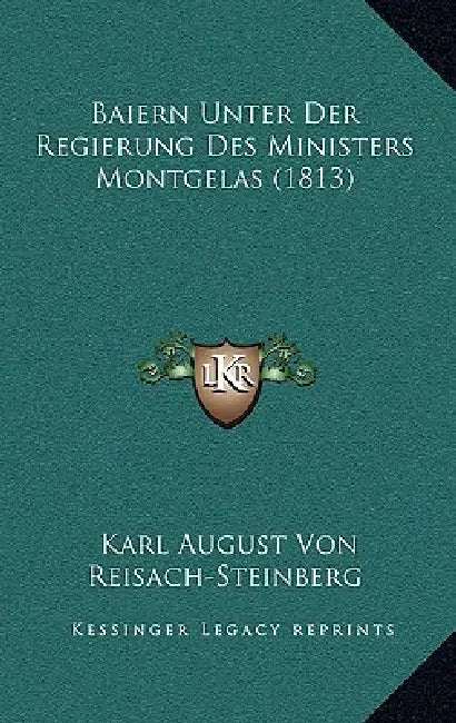Baiern Unter Der Regierung Des Ministers Montgelas (1813) by Karl August Von Reisach-Steinberg