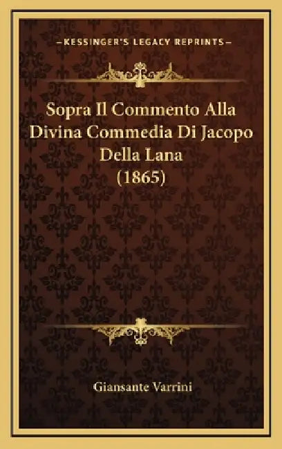 Sopra Il Commento Alla Divina Commedia Di Jacopo Della Lana (1865) by Giansante Varrini