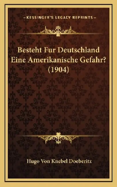 Besteht Fur Deutschland Eine Amerikanische Gefahr? (1904) by Hugo Von Knebel Doeberitz