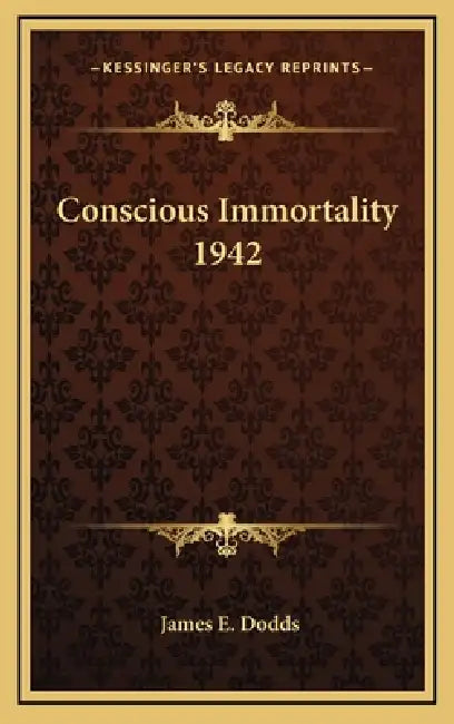 Conscious Immortality 1942 by James E. Dodds