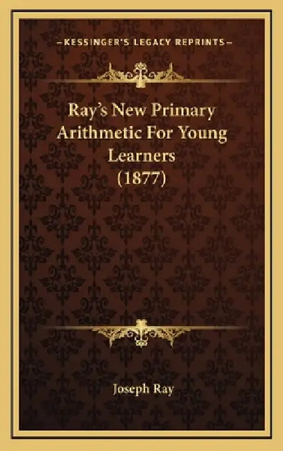 Ray's New Primary Arithmetic For Young Learners (1877) by Joseph Ray