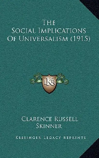 The Social Implications Of Universalism (1915) by Clarence Russell Skinner