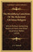 The Heidelberg Catechism Of The Reformed Christian Religion: With A Preface, Containing Historical Facts And Other Illustrative Matter (1850) by A. S. Thelwall