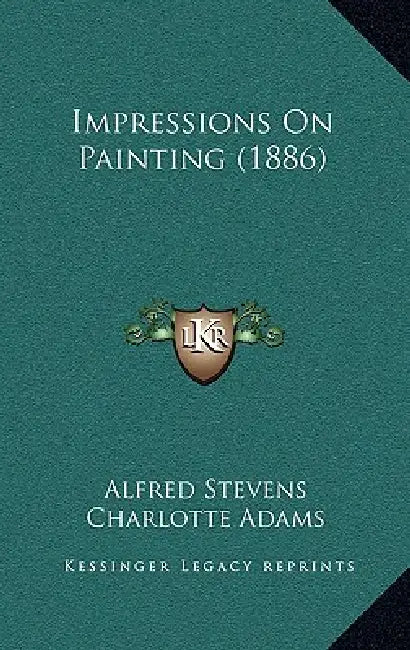 Impressions On Painting (1886) by Alfred Stevens, Charlotte Adams