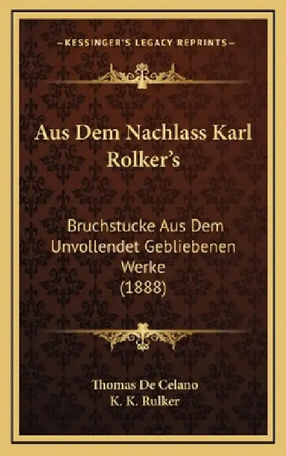 Aus Dem Nachlass Karl Rolker's: Bruchstucke Aus Dem Unvollendet Gebliebenen Werke (1888) by Thomas De Celano, K. K. Rulker