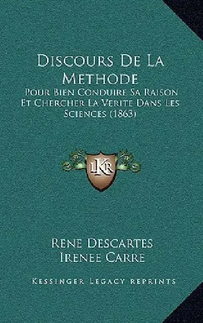 Discours De La Methode: Pour Bien Conduire Sa Raison Et Chercher La Verite Dans Les Sciences (1863) by Rene Descartes, Irenee Carre