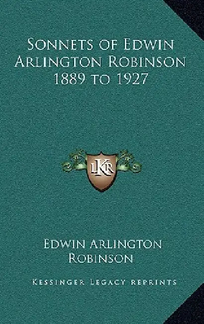 Sonnets of Edwin Arlington Robinson 1889 to 1927 by Edwin Arlington Robinson