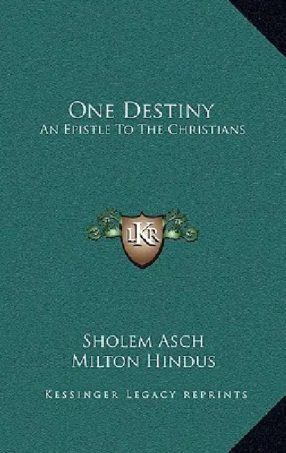 One Destiny: An Epistle To The Christians by Sholem Asch, Milton Hindus