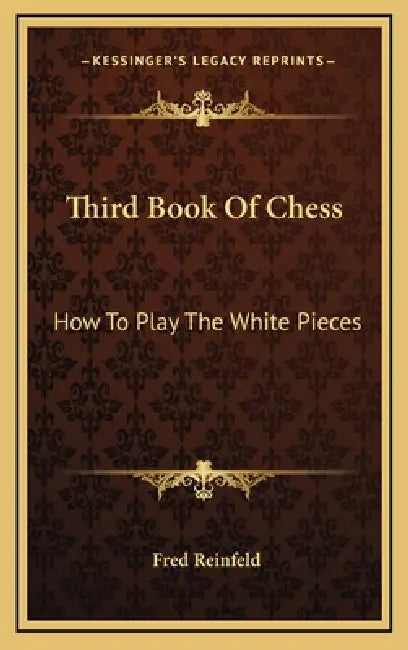 Third Book Of Chess: How To Play The White Pieces by Fred Reinfeld