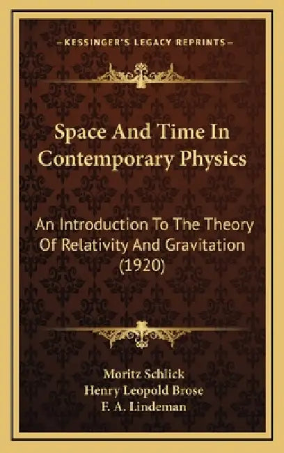 Space And Time In Contemporary Physics: An Introduction To The Theory Of Relativity And Gravitation (1920) by Moritz Schlick, Henry Leopold Brose, F. A. Lindeman
