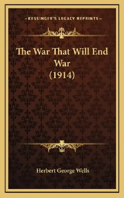 The War That Will End War (1914) by Herbert George Wells