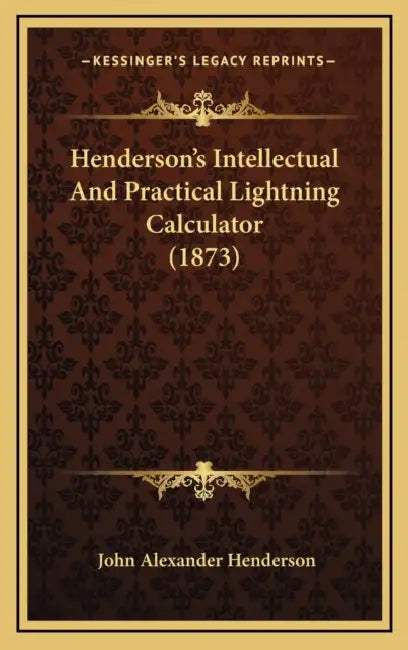 Henderson's Intellectual And Practical Lightning Calculator (1873) by John Alexander Henderson
