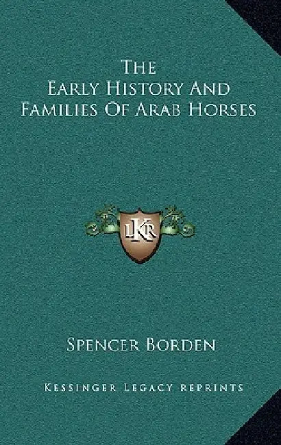 The Early History And Families Of Arab Horses by Spencer Borden