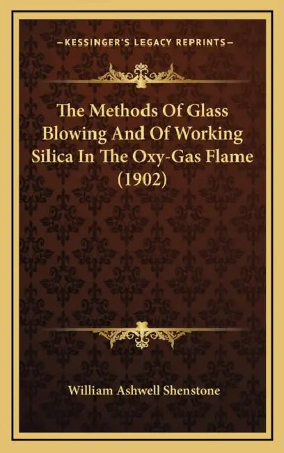 The Methods Of Glass Blowing And Of Working Silica In The Oxy-Gas Flame (1902) by William Ashwell Shenstone