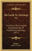 The Guide To Astrology V1: Containing The Complete Rudimental Part Of Genethliacal Astrology (1877) by Raphael, Robert T. Cross