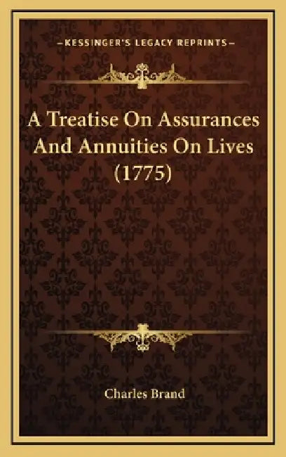 A Treatise On Assurances And Annuities On Lives (1775) by Charles Brand