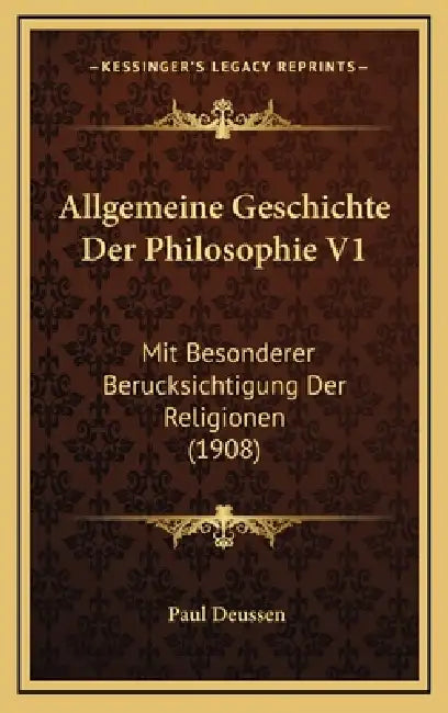 Allgemeine Geschichte Der Philosophie V1: Mit Besonderer Berucksichtigung Der Religionen (1908) by Paul Deussen