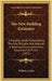 The New Building Estimator: A Practical Guide To Estimating The Cost Of Labor And Material In Building Construction, From Excavation To Finish (1913) by William Arthur