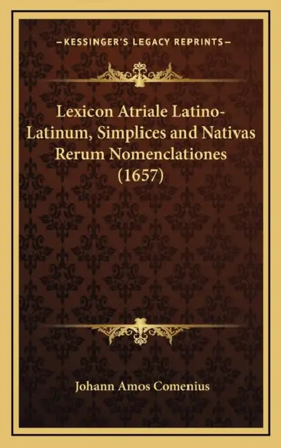 Lexicon Atriale Latino-Latinum, Simplices and Nativas Rerum Nomenclationes (1657) by Johann Amos Comenius