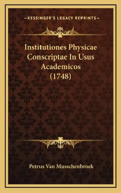 Institutiones Physicae Conscriptae In Usus Academicos (1748) by Petrus Van Musschenbroek