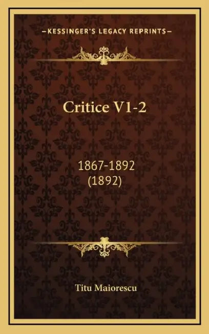 Critice V1-2: 1867-1892 (1892) by Titu Maiorescu