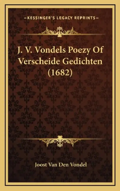 J. V. Vondels Poezy Of Verscheide Gedichten (1682) by Joost Van Den Vondel