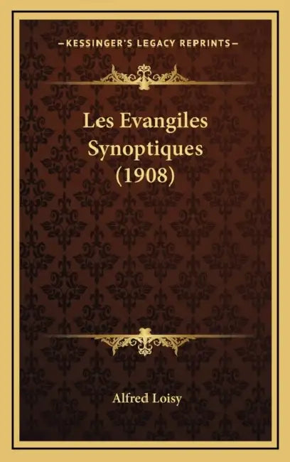Les Evangiles Synoptiques (1908) by Alfred Loisy