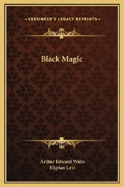 Black Magic by Arthur Edward Waite, Eliphas Levi